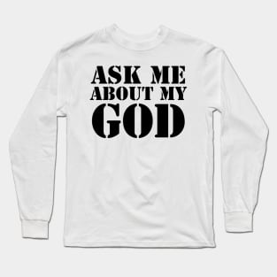 Ask Me About My God (Black Text) Long Sleeve T-Shirt